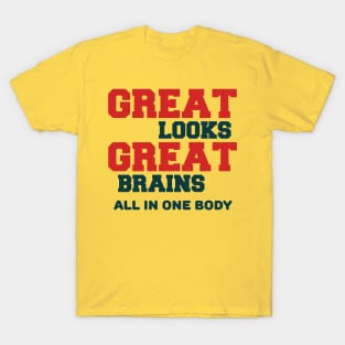 GREAT LOOKS GREAT BRAINS T-Shirt